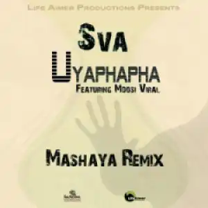 Sva - Uyaphapha (Mashaya Remix) Ft. Mdosi Viral